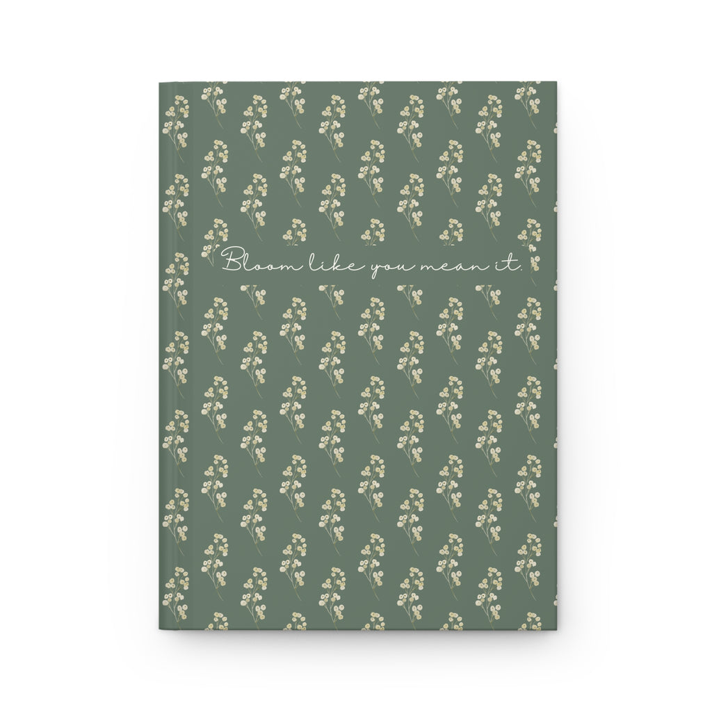 Bloom Like You Mean It Hardcover Journal — Botanical Green Floral Notebook